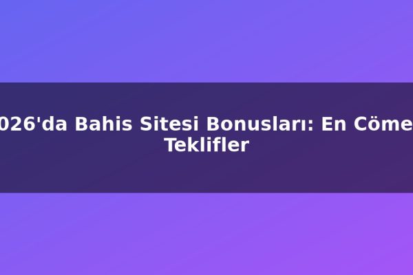 2026’da Bahis Sitesi Bonusları: En Cömert Teklifler